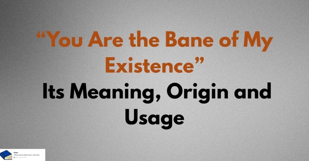 bane of my existence meaning