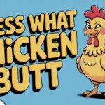 Guess What Chicken Butt