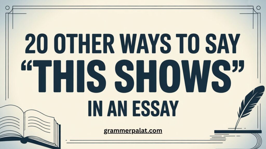 20 Other Ways to Say “This Shows” in an Essay (3)