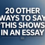 20 Other Ways to Say “This Shows” in an Essay (