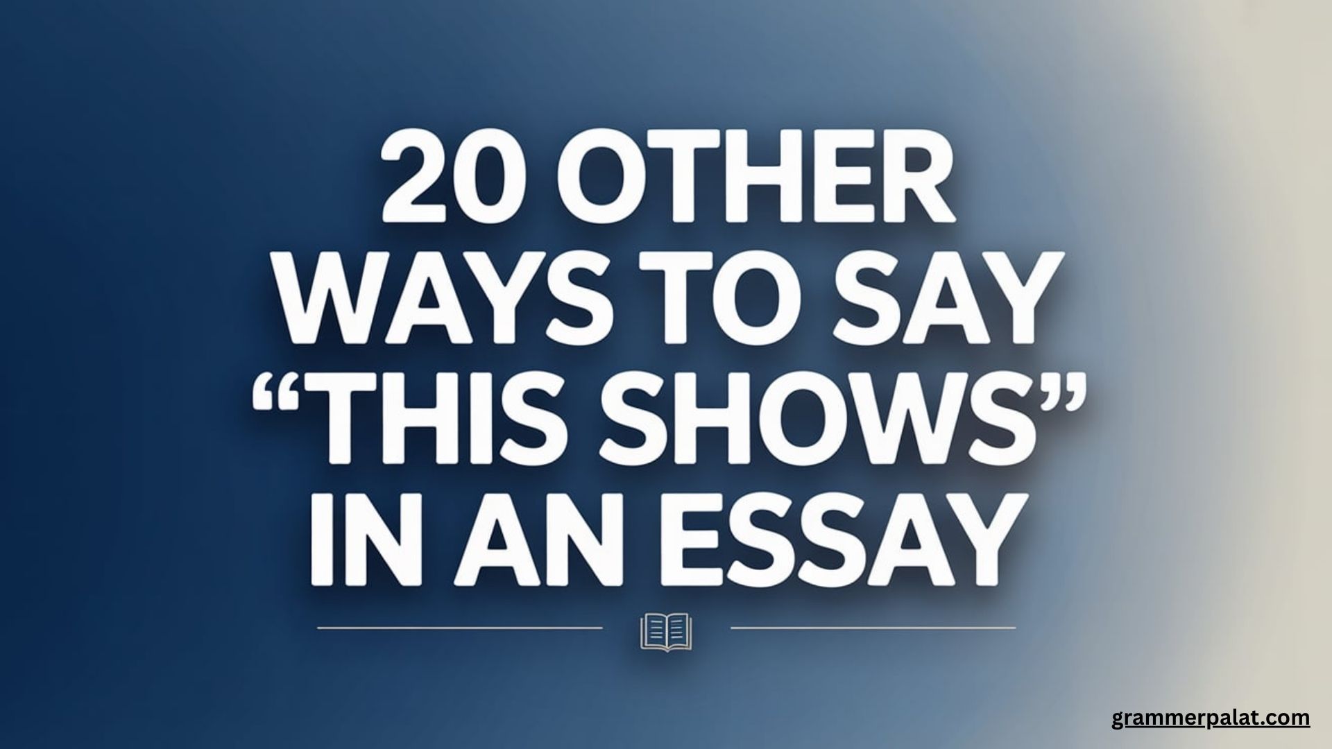 20 Other Ways to Say “This Shows” in an Essay (