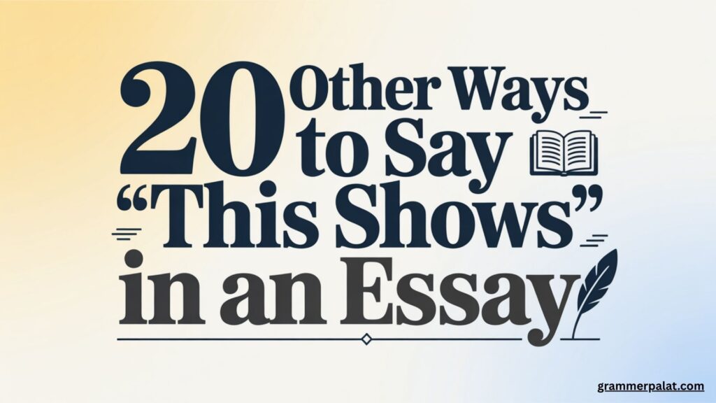 20 Other Ways to Say “This Shows” in an Essay (3)