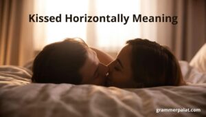 Kissed Horizontally Meaning