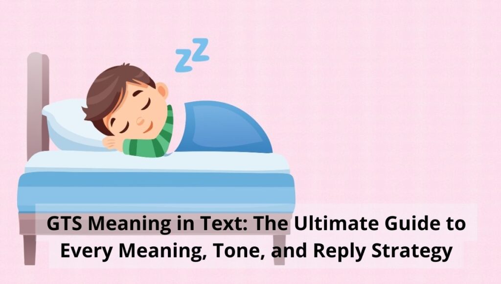 GTS Meaning in Text The Ultimate Guide to Every Meaning, Tone, and Reply Strategy