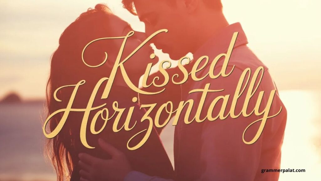 Kissed Horizontally Meaning 