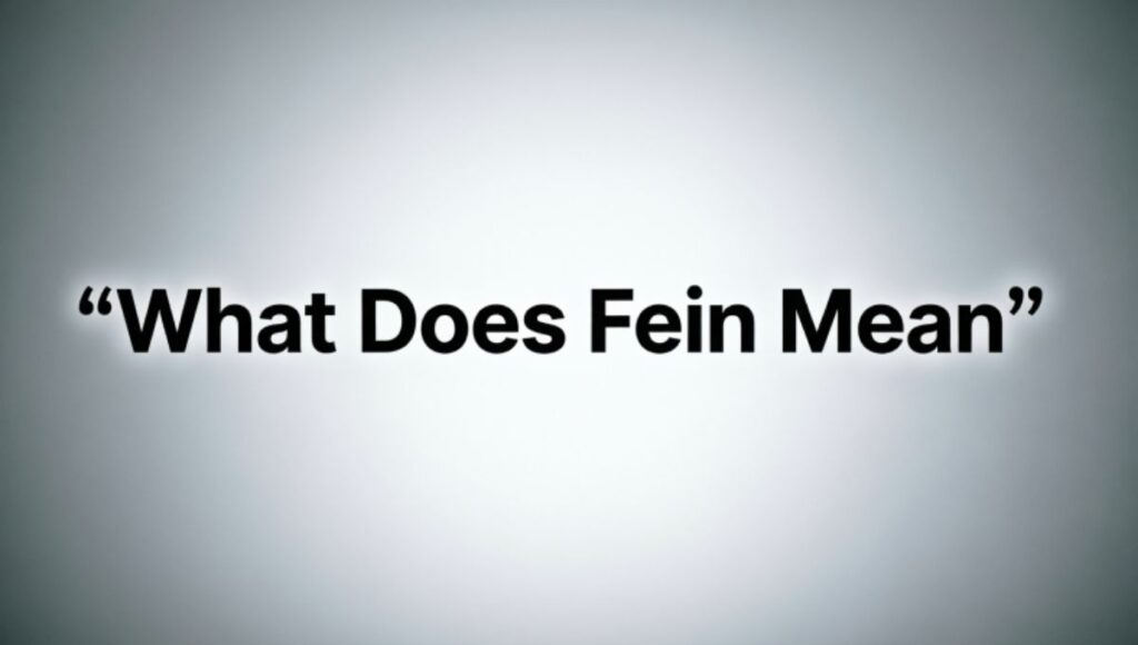 What Does Fein Mean