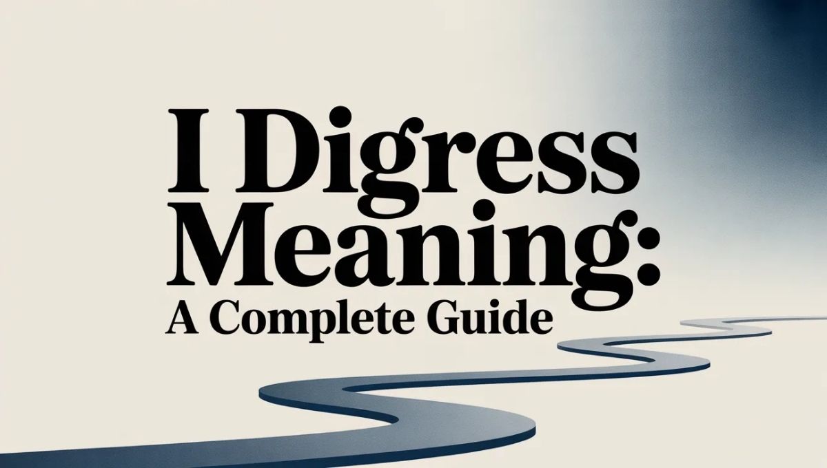 I Digress Meaning A Complete Guide